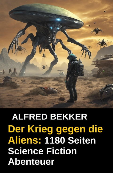 Der Krieg gegen die Aliens: 1180 Seiten Science Fiction Abenteuer -  Alfred Bekker