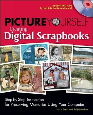 Picture Yourself Creating Digital Scrapbooks - Lori Davis, Sally Beacham