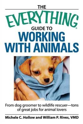 The "Everything" Guide to Working with Animals - Michele C. Hallow, William P. Rivers