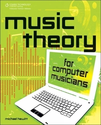 Music Theory for Computer Musicians - Michael Hewitt