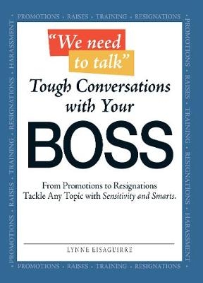 We Need to Talk - Tough Conversations With Your Boss - Lynne Eisaguirre