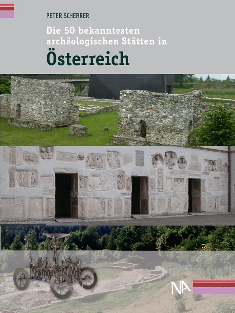 Die 50 bekanntesten archäologischen Stätten in Österreich - Peter Scherrer