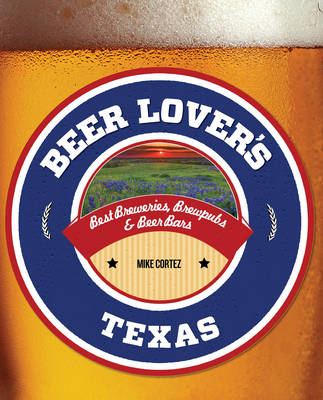 Beer Lover's Texas - Mike Cortez