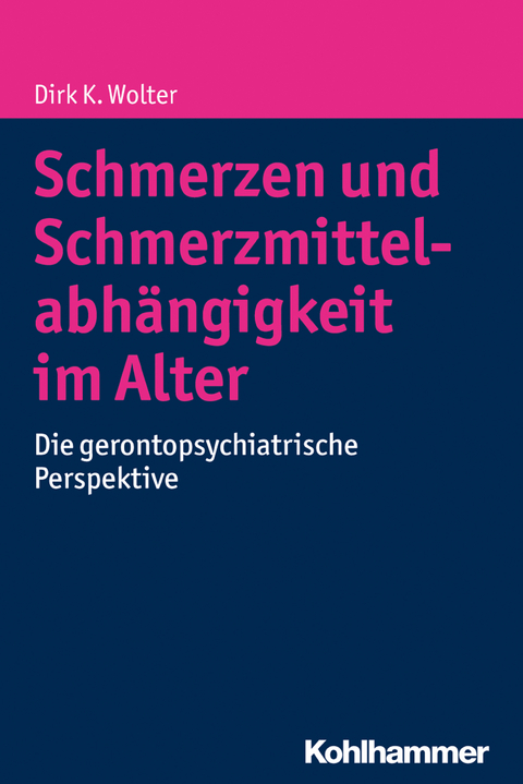 Schmerzen und Schmerzmittelabh&auml;ngigkeit im Alter - Dirk K. Wolter
