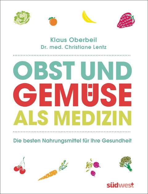 Obst und Gem&uuml;se als Medizin - Klaus Oberbeil, Christiane Lentz