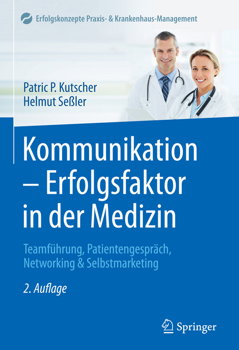 Kommunikation - Erfolgsfaktor in der Medizin - Patric P. Kutscher, Helmut Se&szlig;ler