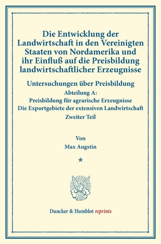 Die Entwicklung der Landwirtschaft in den Vereinigten Staaten von Nordamerika und ihr Einfluß auf die Preisbildung landwirtschaftlicher Erzeugnisse.