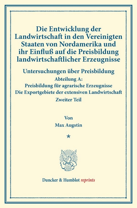 Die Entwicklung der Landwirtschaft in den Vereinigten Staaten von Nordamerika und ihr Einflu&szlig; auf die Preisbildung landwirtschaftlicher Erzeugnisse. - Max Augstin