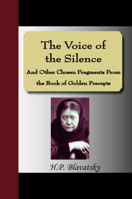 The Voice of the Silence and Other Chosen Fragments from the Book of Golden Precepts