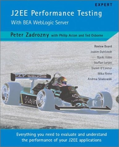 J2EE Performance Testing with BEA WebLogic Server - Peter Zadrozny, Philip Aston, Ted Osborne