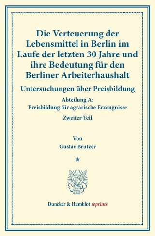 Die Verteuerung der Lebensmittel in Berlin im Laufe der letzten 30 Jahre und ihre Bedeutung für den Berliner Arbeiterhaushalt.