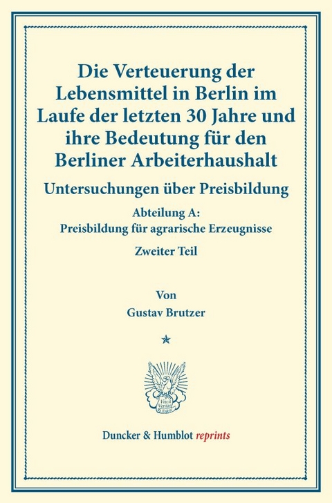Die Verteuerung der Lebensmittel in Berlin im Laufe der letzten 30 Jahre und ihre Bedeutung f&uuml;r den Berliner Arbeiterhaushalt. - Gustav Brutzer