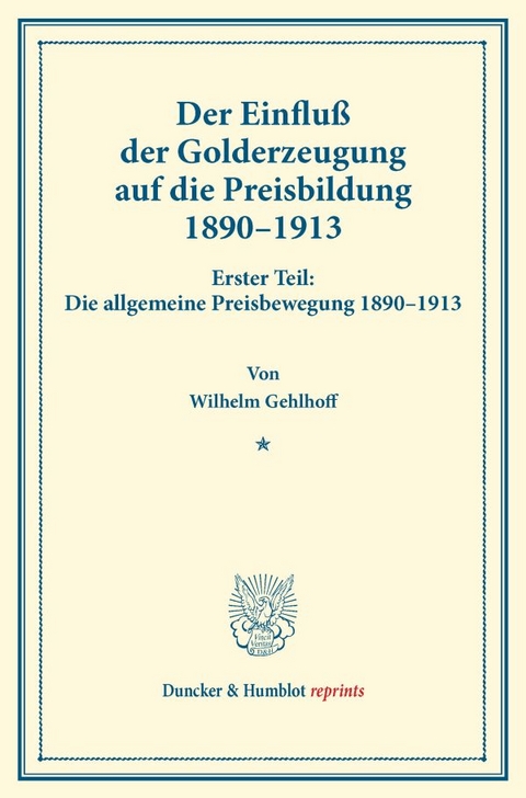 Der Einflu&szlig; der Golderzeugung auf die Preisbildung 1890&ndash;1913. - Wilhelm Gehlhoff