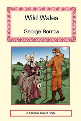 Wild Wales - Its People, Language and Scenery - George Borrow