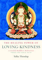 The Healing Power of Loving-Kindness - Tulku Thondup