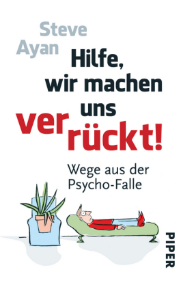 Hilfe, wir machen uns verr&uuml;ckt! - Steve Ayan