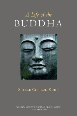 A Life of the Buddha - Sherab Chodzin Kohn