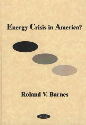 Energy Crisis in America? - Roland V Barnes