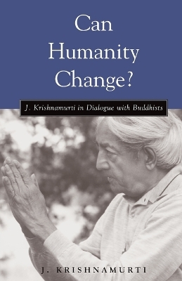 Can Humanity Change? - J. Krishnamurti