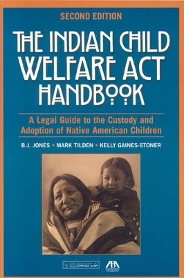 The Indian Child Welfare Act Handbook - B. J. Jones, Mark Tilden, Kelly Gaines-Stoner