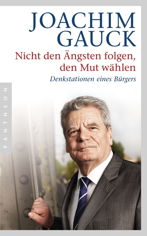 Nicht den &Auml;ngsten folgen, den Mut w&auml;hlen - Joachim Gauck