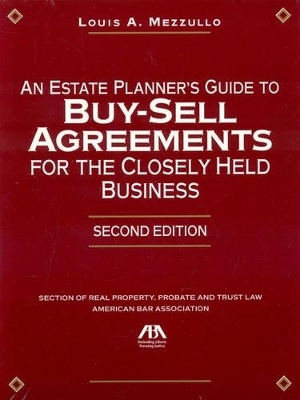 An Estate Planner's Guide to Buy-Sell Agreements for the Closely Held Business - Louis A Mezzullo
