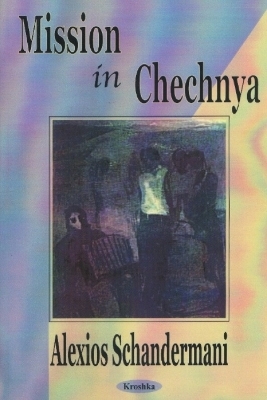 Missions in Chechnya - Alexios Schandermani
