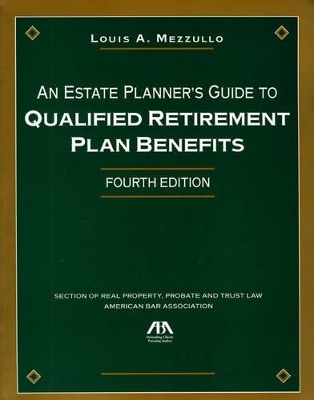 An Estate Planner's Guide to Qualified Retirement Plan Benefits - Louis A Mezzullo