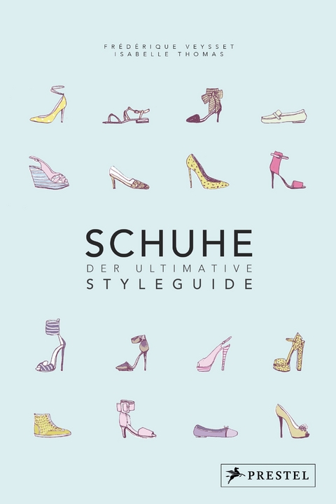 Schuhe - Der ultimative Styleguide - Fr&eacute;d&eacute;rique Veysset, Isabelle Thomas