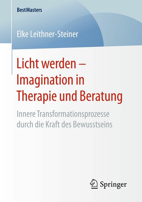 Licht werden – Imagination in Therapie und Beratung - Elke Leithner-Steiner