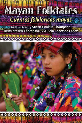 Mayan Folktales, Cuentos folkl&oacute;ricos mayas - Susan A. Thompson, Keith S. Thompson, Lidia Lopez