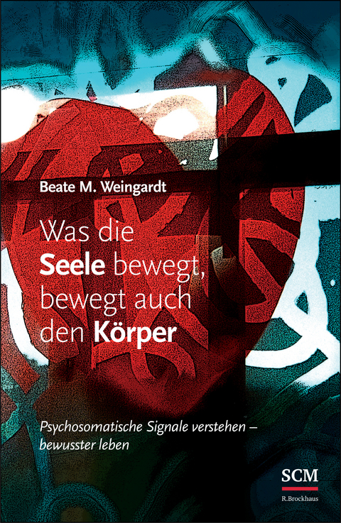 Was die Seele bewegt, bewegt auch den K&ouml;rper - Beate M. Weingardt