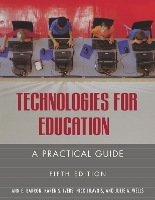 Technologies for Education - Ann E. Barron, Karen S. Ivers, Nick Lilavois, Julie A. Wells