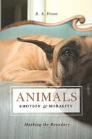 Animals, Emotion, & Morality - B. A. Dixon