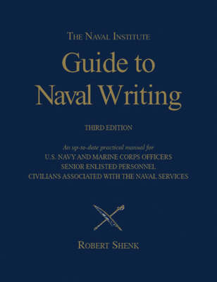 Naval Insitute Guide to Naval Writing 3e - Robert Shenk