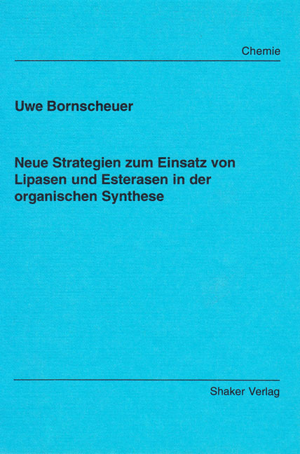 Neue Strategien zum Einsatz von Lipasen und Esterasen in der organischen Synthese - Uwe Bornscheuer