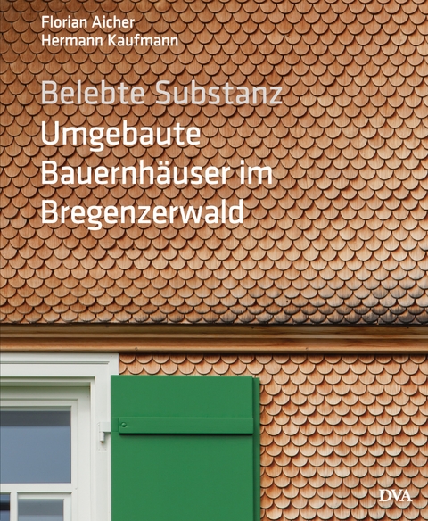 Belebte Substanz. Umgebaute Bauernh&auml;user im Bregenzerwald - Florian Aicher, Hermann Kaufmann