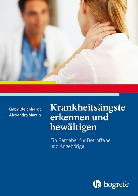 Krankheits&auml;ngste erkennen und bew&auml;ltigen - Gaby Bleichhardt, Alexandra Martin