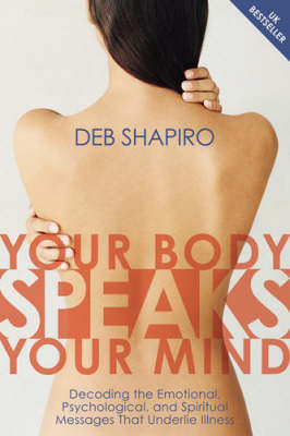 Your Body Speaks Your Mind - Deb Shapiro