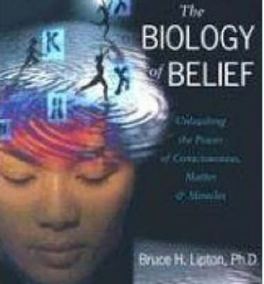 The Biology of Belief - Bruce H. Lipton