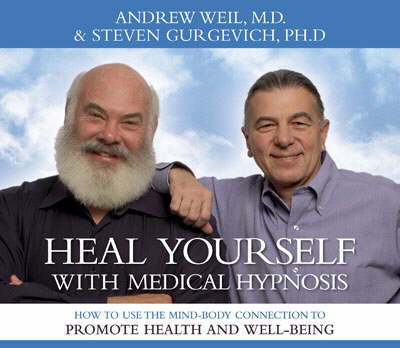 Heal Yourself with Medical Hypnosis - Andrew Weil, Steven Gurgevich  Ph.D.