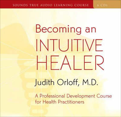 Becoming an Intuitive Healer - Judith Orloff
