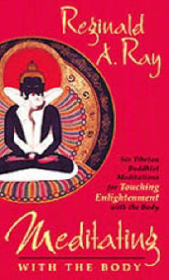 Meditating with the Body - Reginald A. Ray