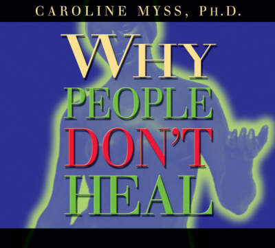 Why People Don't Heal & How They Can - Caroline Myss