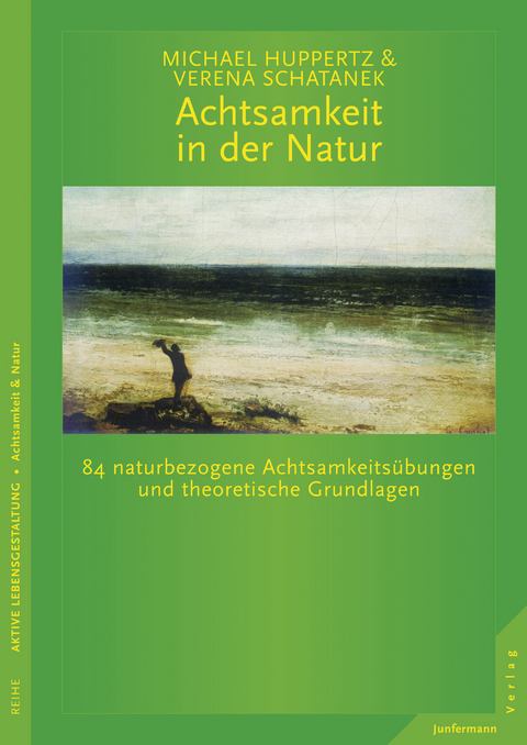 Achtsamkeit in der Natur - Michael Huppertz, Verena Schatanek
