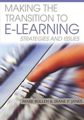 Making The Transition To E-Learning: Strategies and Issues - Mark Bullen, Diane Janes