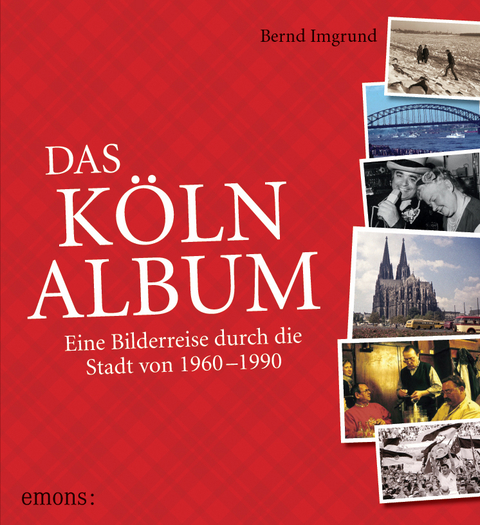 Das K&ouml;ln-Album - Bernd Imgrund