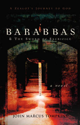 Barabbas & The Sword of Sacrifice - John Marcus Tompkins