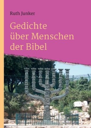 Gedichte &uuml;ber Menschen der Bibel - Ruth Junker