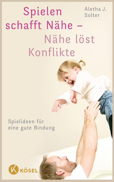 Spielen schafft N&auml;he - N&auml;he l&ouml;st Konflikte - Aletha J. Solter